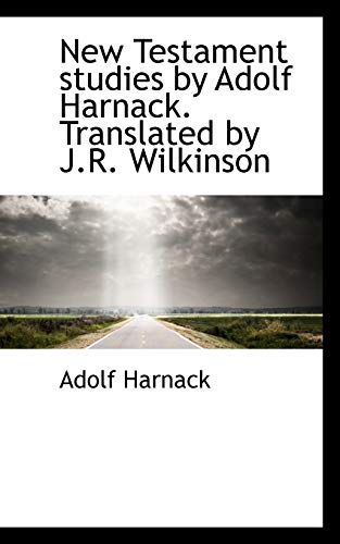 New Testament studies by Adolf Harnack. Translated by J.R. Wilkinson (9781116556797) by Harnack, Adolf