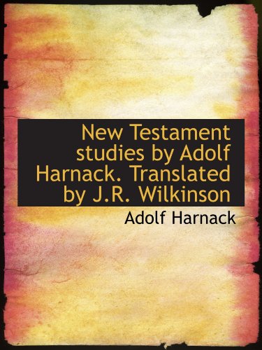 New Testament studies by Adolf Harnack. Translated by J.R. Wilkinson (9781116556803) by Harnack, Adolf