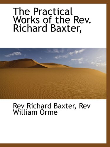 Imagen de archivo de The Practical Works of the Rev. Richard Baxter, a la venta por Revaluation Books