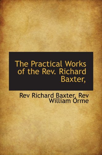 Imagen de archivo de The Practical Works of the Rev. Richard Baxter, a la venta por Revaluation Books