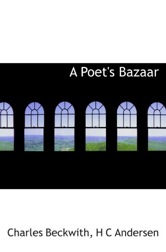 A Poet's Bazaar (9781116562552) by Beckwith, Charles; Andersen, H C