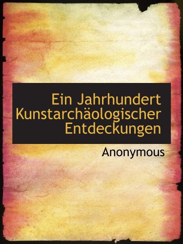 Imagen de archivo de Ein Jahrhundert Kunstarchologischer Entdeckungen (German and German Edition) a la venta por Revaluation Books
