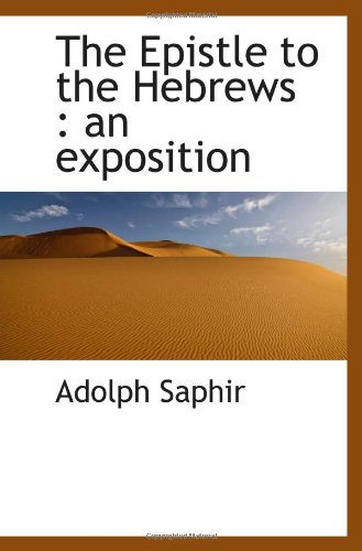 The Epistle to the Hebrews: an exposition (9781116579512) by Saphir, Adolph