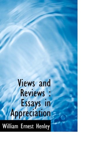 Views and Reviews: Essays in Appreciation (9781116626162) by Henley, William Ernest