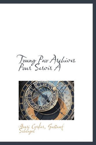 Toung Pao Archives Pour Servir Ã€ (French Edition) (9781116629118) by Cordier, Henri; Schlegel, Gustaaf