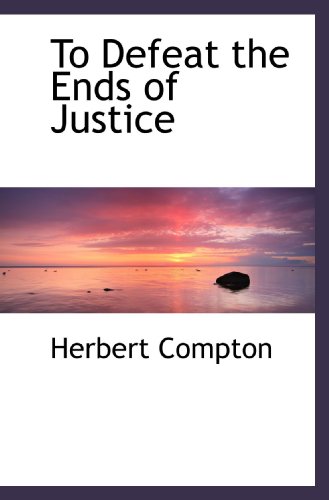 Stock-Bild f�r To Defeat the Ends of Justice