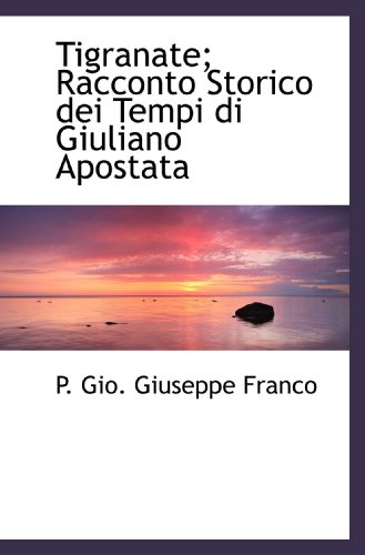 Stock image for Tigranate; Racconto Storico dei Tempi di Giuliano Apostata (Italian Edition) for sale by Revaluation Books