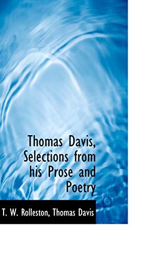 Thomas Davis, Selections from his Prose and Poetry (9781116632668) by Rolleston, T. W.; Davis, Thomas