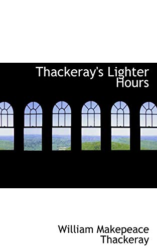 Thackeray's Lighter Hours (9781116636093) by Thackeray, William Makepeace