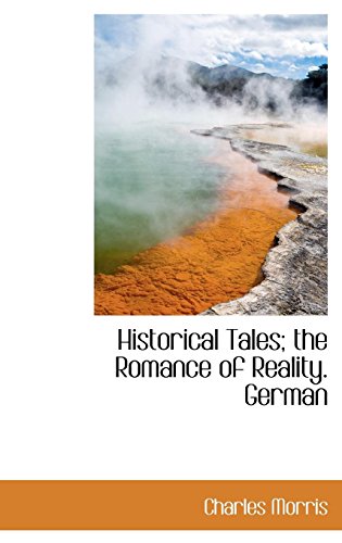 Historical Tales; the Romance of Reality. German (9781116636710) by Morris, Charles