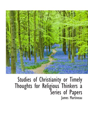 Beispielbild fr Studies of Christianity or Timely Thoughts for Religious Thinkers a Series of Papers zum Verkauf von Revaluation Books