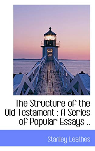 The Structure of the Old Testament: A Series of Popular Essays .. (9781116638592) by Leathes, Stanley