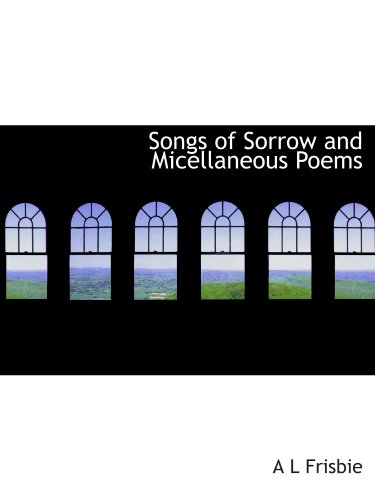 Stock image for Songs of Sorrow and Micellaneous Poems for sale by Revaluation Books