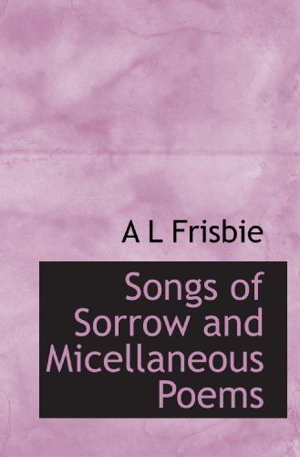 Stock image for Songs of Sorrow and Micellaneous Poems for sale by Revaluation Books