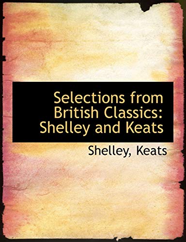 Selections from British Classics: Shelley and Keats (9781116642605) by Shelley; Keats