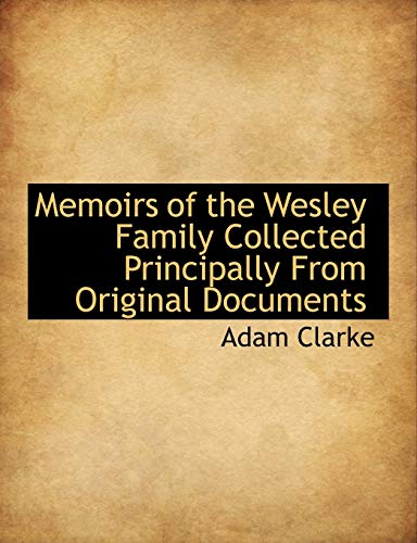 Memoirs of the Wesley Family Collected Principally From Original Documents (9781116647921) by Clarke, Adam