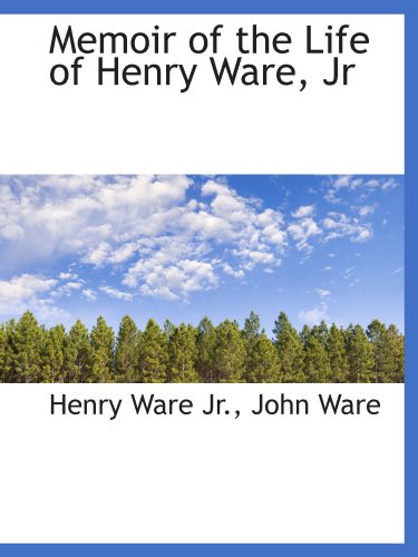 Memoir of the Life of Henry Ware, Jr (9781116648966) by Ware, Henry; Ware, John