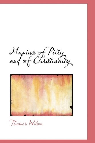 Maxims of Piety and of Christianity (9781116649451) by Wilson, Thomas