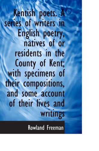 Imagen de archivo de Kentish poets. A series of writers in English poetry, natives of or residents in the County of Kent; a la venta por Revaluation Books