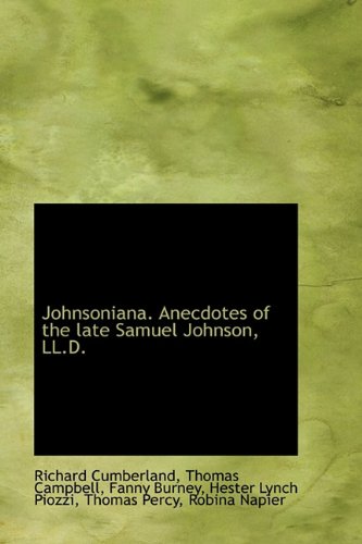 Johnsoniana. Anecdotes of the late Samuel Johnson, LL.D. (9781116655940) by Cumberland, Richard; Campbell, Thomas; Burney, Fanny