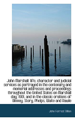 John Marshall: Life, Character and Judicial Services as Portrayed in the Centenary and Memorial Addr (Paperback) - John Forrest Dillon