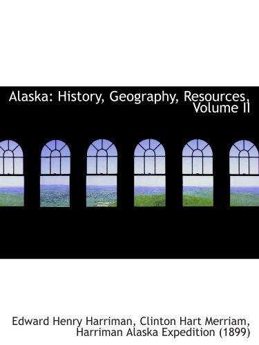 Stock image for Alaska: History, Geography, Resources, Volume II for sale by Revaluation Books