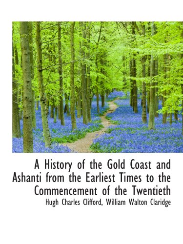 Stock image for A History of the Gold Coast and Ashanti from the Earliest Times to the Commencement of the Twentieth for sale by Revaluation Books