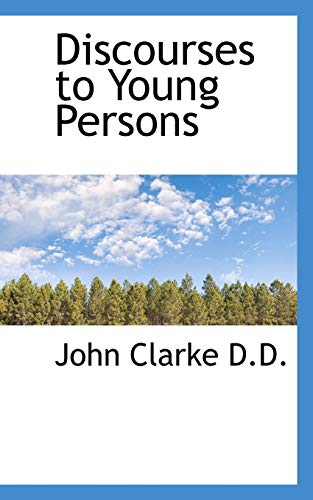 Discourses to Young Persons (9781116667738) by Clarke, John