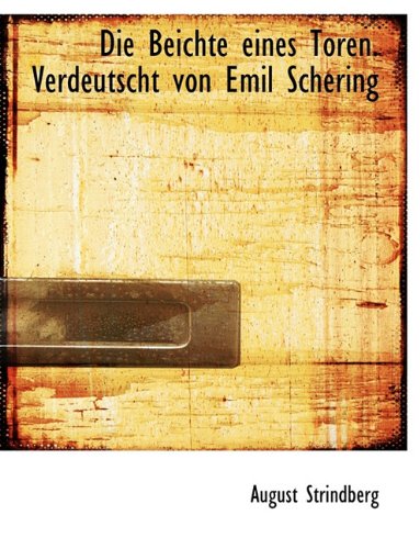 Die Beichte Eines Toren. Verdeutscht Von Emil Schering (German Edition) (9781116667882) by Strindberg, August