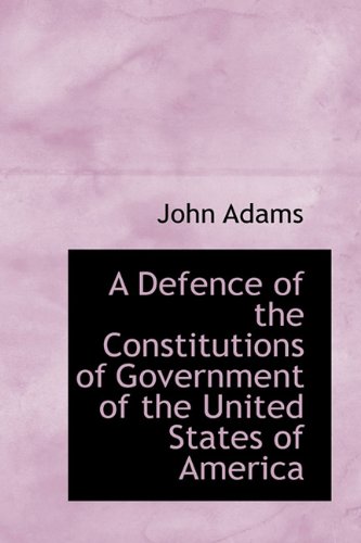 9781116668551: A Defence of the Constitutions of Government of the United States of America