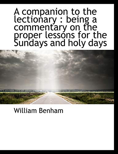 9781116669824: A companion to the lectionary: being a commentary on the proper lessons for the Sundays and holy da