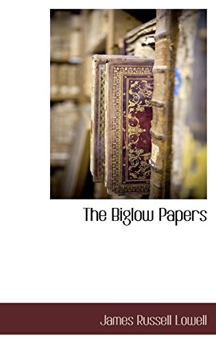The Biglow Papers (9781116670516) by Lowell, James Russell