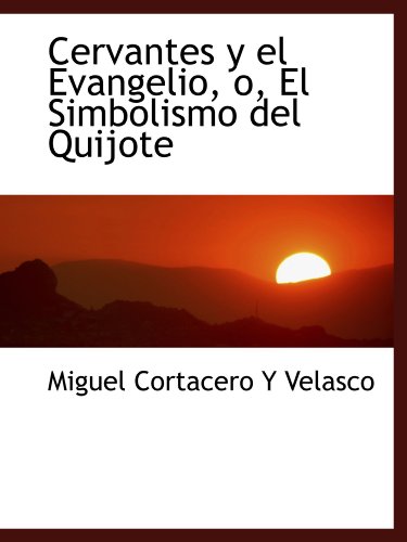 Imagen de archivo de Cervantes y el Evangelio, o, El Simbolismo del Quijote (Spanish Edition) a la venta por Revaluation Books