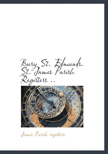 9781116674682: Bury St. Edmunds. St. James Parish Registers ..