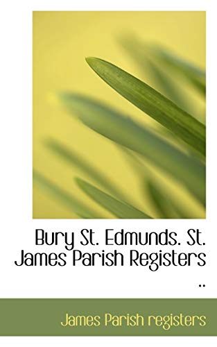 9781116674712: Bury St. Edmunds. St. James Parish Registers ..