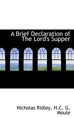 A Brief Declaration of The Lord's Supper (9781116675337) by Ridley, Nicholas; Moule, H.C. G.
