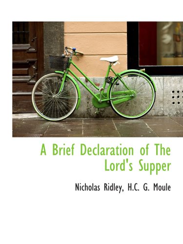 A Brief Declaration of The Lord's Supper (9781116675344) by Ridley, Nicholas; Moule, H.C. G.