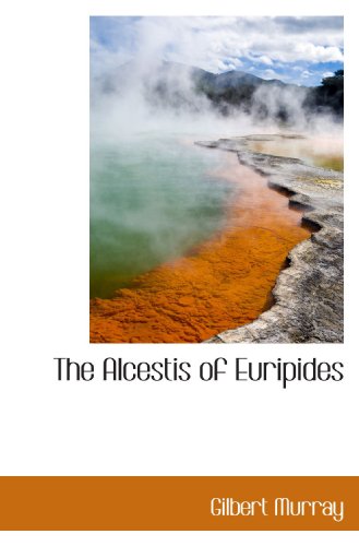 The Alcestis of Euripides (9781116678116) by Murray, Gilbert