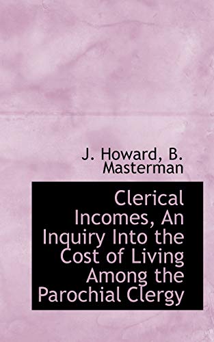 9781116679939: Clerical Incomes, An Inquiry Into the Cost of Living Among the Parochial Clergy