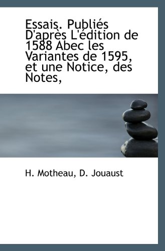 Beispielbild fr Essais. Publis D'aprs L'dition de 1588 Abec les Variantes de 1595, et une Notice, des Notes, (French Edition) zum Verkauf von Revaluation Books