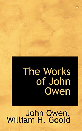 The Works of John Owen (9781116685138) by Owen, John; Goold, William H.