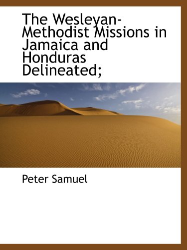 Beispielbild fr The Wesleyan-Methodist Missions in Jamaica and Honduras Delineated; zum Verkauf von Revaluation Books