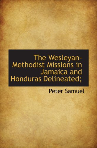 9781116686395: The Wesleyan-Methodist Missions in Jamaica and Honduras Delineated;