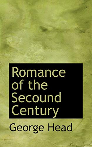 Romance of the Secound Century (9781116692020) by Head, George