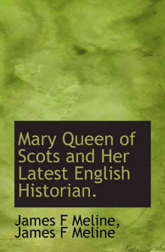 Imagen de archivo de Mary Queen of Scots and Her Latest English Historian. a la venta por Revaluation Books