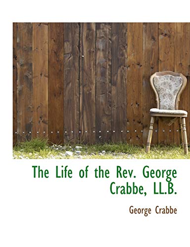 The Life of the Rev. George Crabbe, LL.B. (9781116694956) by Crabbe, George