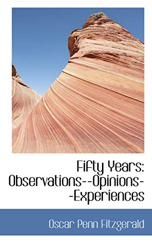 9781116702866: Fifty Years: Observations--Opinions--Experiences