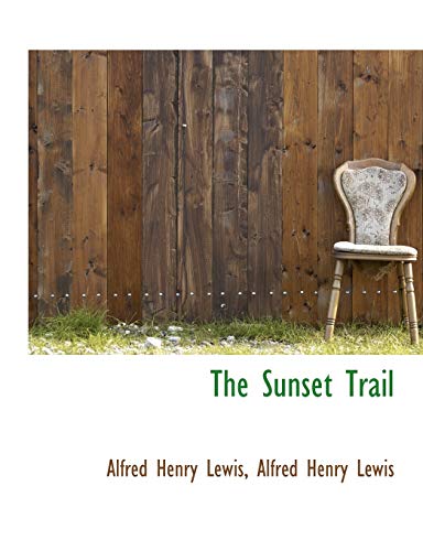 The Sunset Trail (9781116705478) by Lewis, Alfred Henry