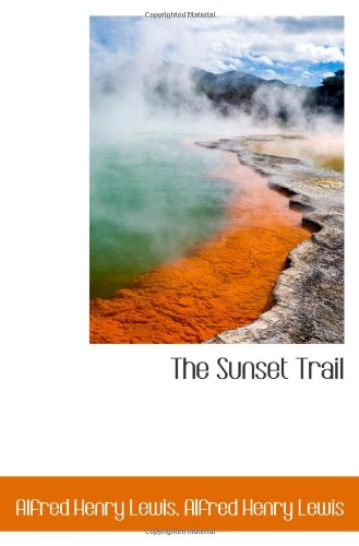 The Sunset Trail (9781116705508) by Lewis, Alfred Henry
