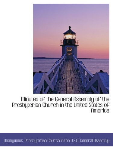 Minutes of the General Assembly of the Presbyterian Church in the United States of America (9781116708295) by Anonymous, .; Presbyterian Church In The U.S.A. General Assembly, .